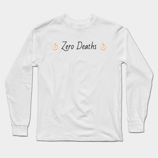 Zero Deaths Long Sleeve T-Shirt by mareescatharsis